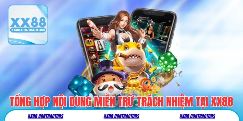 Tổng hợp nội dung miễn trừ trách nhiệm tại xx88