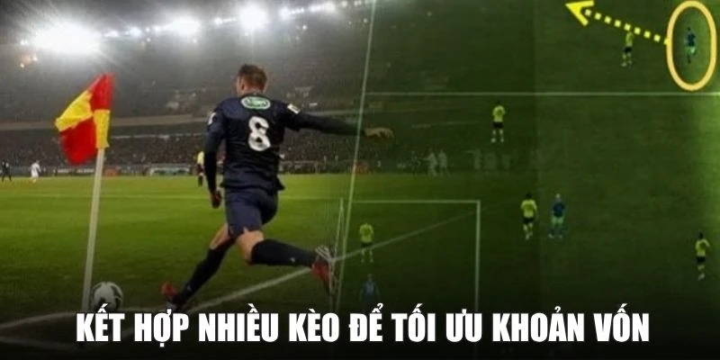 Kết hợp nhiều kèo để tối ưu khoản vốn