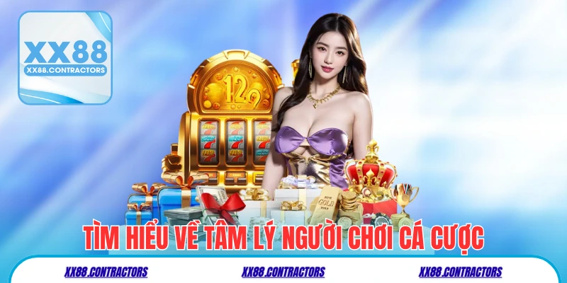 Tìm hiểu về tâm lý người chơi cá cược